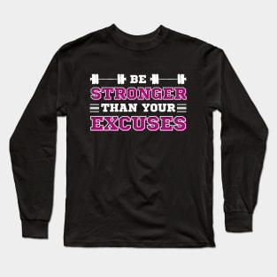 Be Stronger than your Excuses Long Sleeve T-Shirt